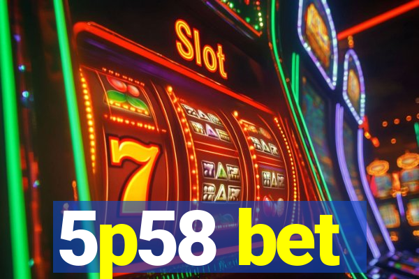 5p58 bet